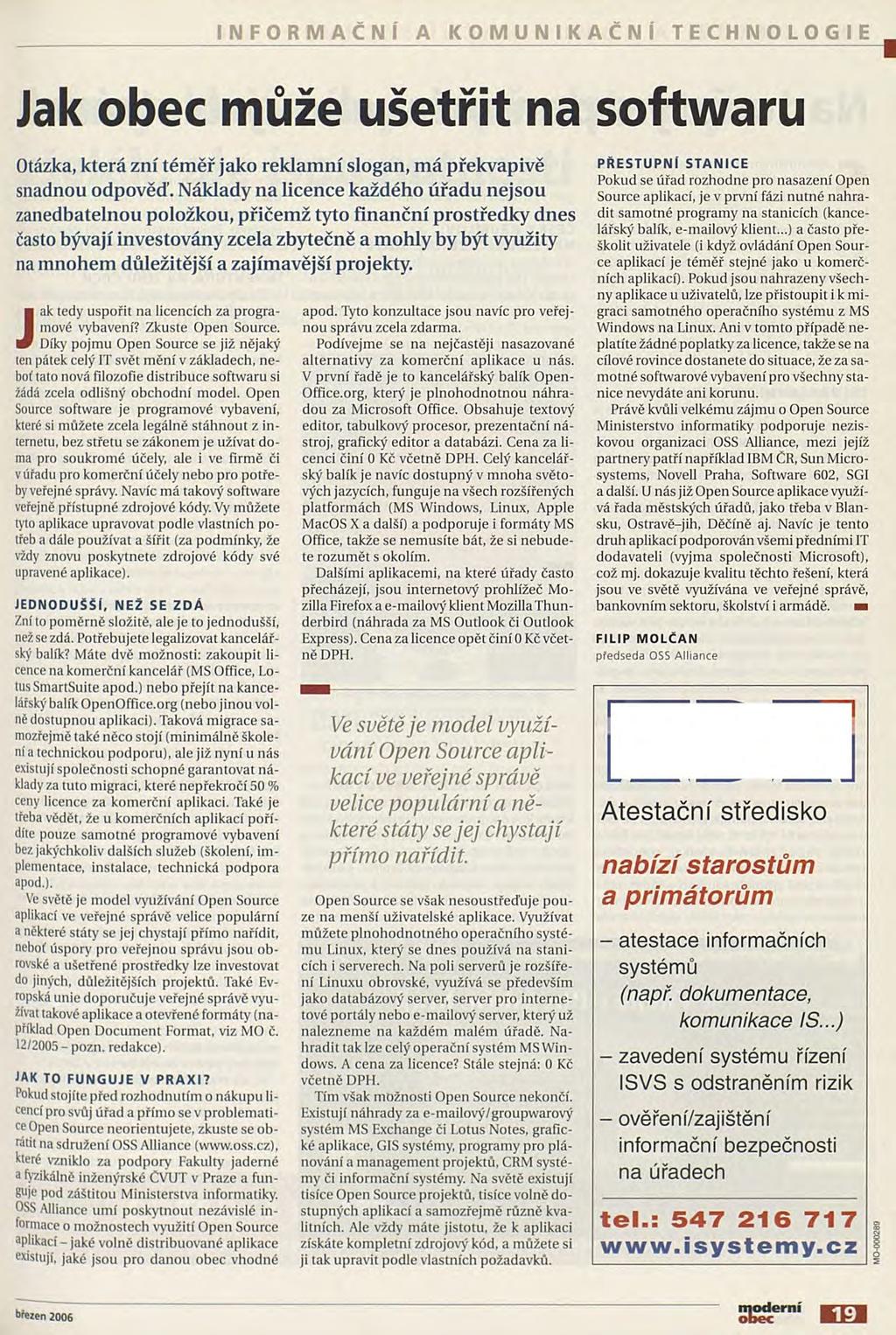 INFORMAČNÍ A KOMUNIKAČNÍ TECHNOLOGIE I Jak obec může ušetřit na softwaru Otázka, která zní téměř jako reklamní slogan, má překvapivě snadnou odpověď.