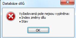 Např.: Pole Číslo dílu Index změny dílu Stav Platí od Sestava Název dílu Popis Identifikační číslo dílu. Alfanumerická položka. Označení změny dílu.