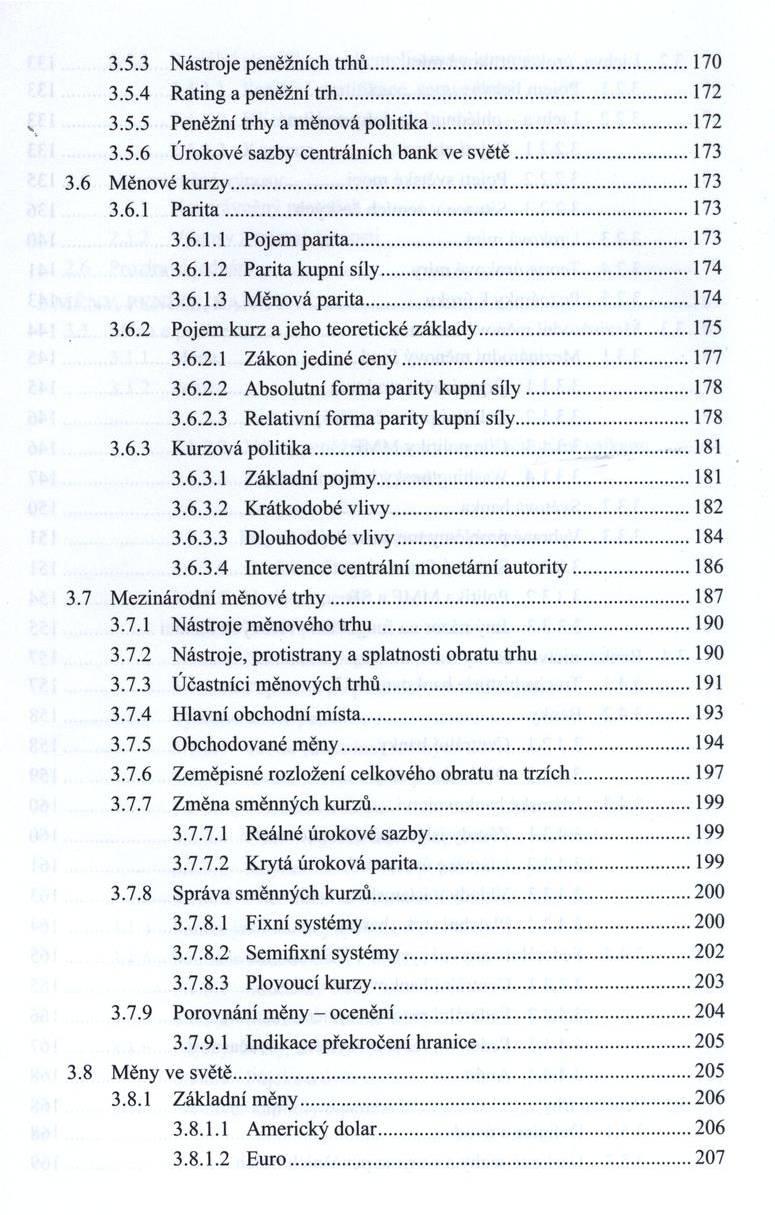 3.5.3 Nástroje peněžních trhů... 170 3.5.4 Rating a peněžní trh...172 3.5.5 Peněžní trhy a m ěnová politika...172 3.5.6 Ú rokové sazby centrálních bank ve s v ě tě... 173 3.6 M ěnové kurzy... 173 3.6.1 P a rita.