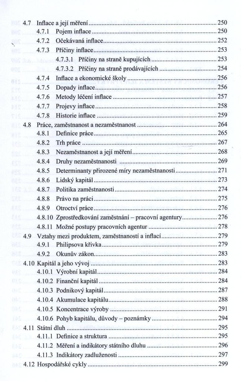 4.7 Inflace a je jí m ěření... 250 4.7.1 Pojem inflace...250 4.7.2 Očekávaná inflace... 252 4.7.3 Příčiny inflace... 253 4.7.3.1 Příčiny na straně kupujících... 253 4.7.3.2 Příčiny na straně prodávajících.