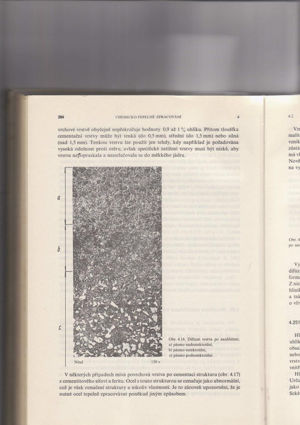 tvořena pásmem nadeutektoidním (sekundární cementit a perlit), eutektoidním a podeutektoidním (perlit a ferit) viz obrázek č. 34 [2]. Obr.