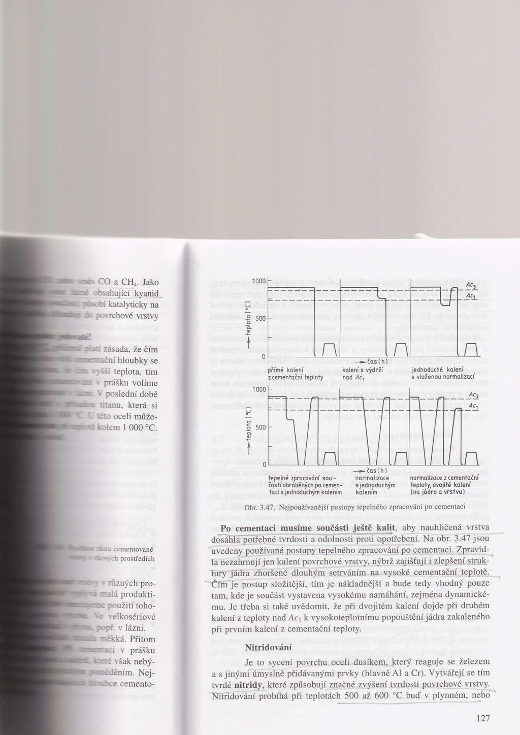 Obr. 35 Nejčastější postupy tepelného zpracování po cementaci 6.4.3. Nitridování Nitridování je sycení povrchu oceli dusíkem, který reaguje se železem, popř.