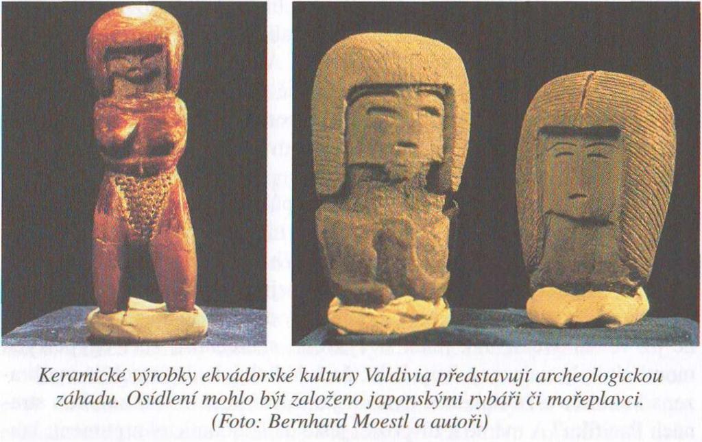 tura s takto vyspělou keramikou nevznikla ve Valdivii, ale byla sem již ve vrcholové fázi přenesena z jiného místa - pravděpodobně z Japonskéi\ Důkazem jsou vzory na keramice, které se podobají