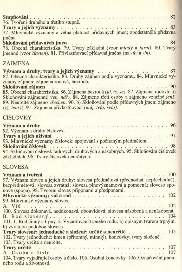 S tu p ň o v á n í... 82 76. Tvořeni druhého a třetího stupně. T vary a jejich v ý z n a m y... 83 77. Mluvnické významy a větná platnost přídavných jmen; zpodstatnělá přídavná jména.