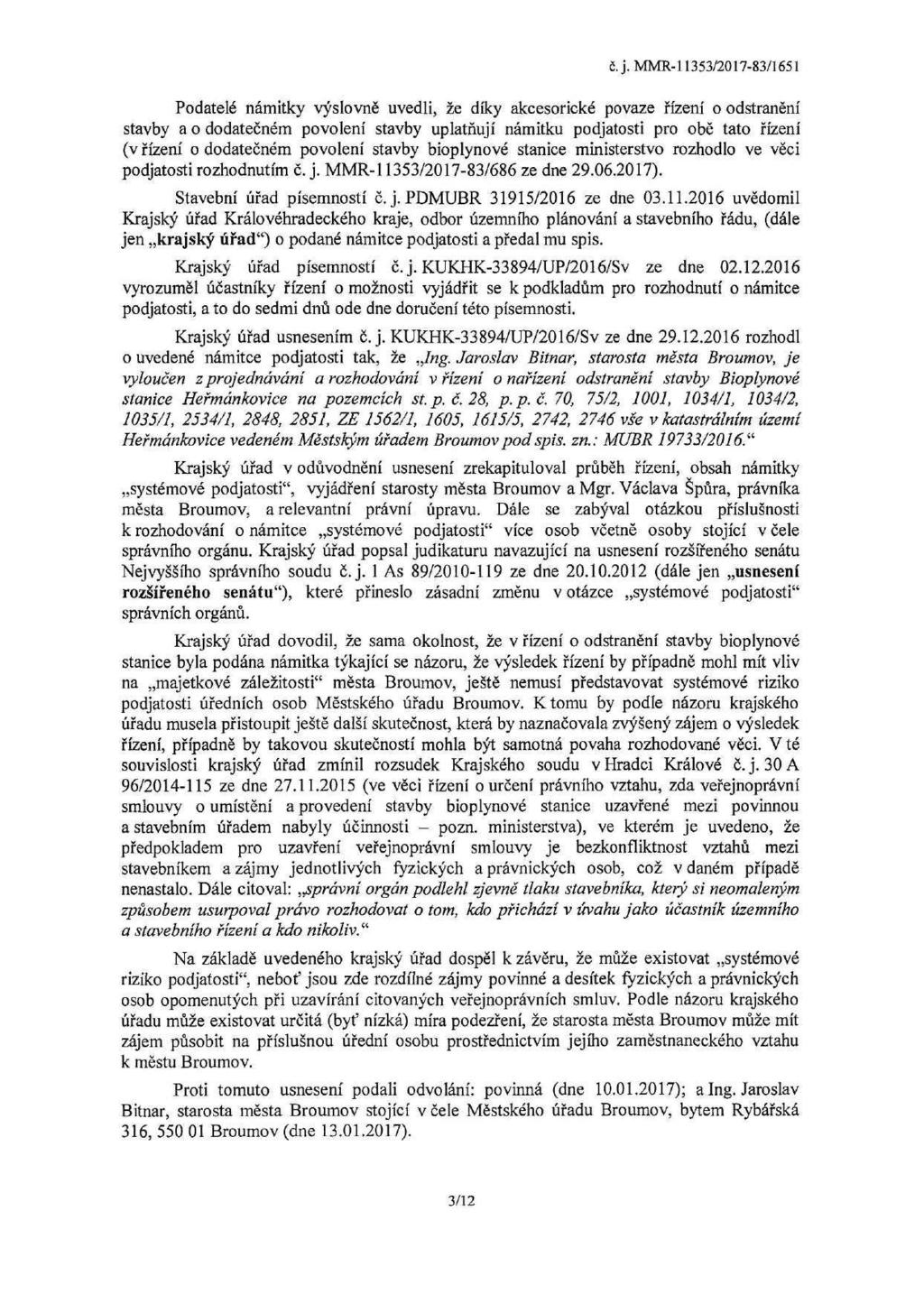 Podatelé námitky výslovně uvedli, že díky akcesorické povaze řízení o odstranění stavby a o dodatečném povolení stavby uplatňují námitku podjatosti pro obě tato řízení (v řízení o dodatečném povolení