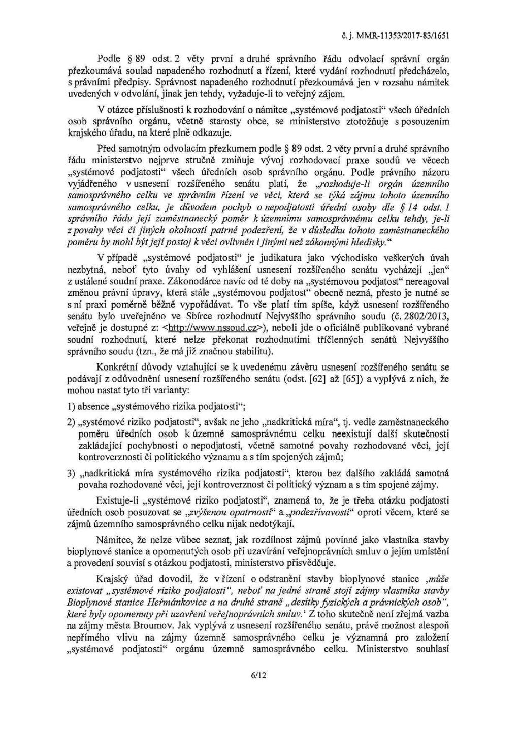 Podle 89 odst. 2 věty první a druhé správního řádu odvolací správní orgán přezkoumává soulad napadeného rozhodnutí a řízení, které vydání rozhodnutí předcházelo, s právními předpisy.