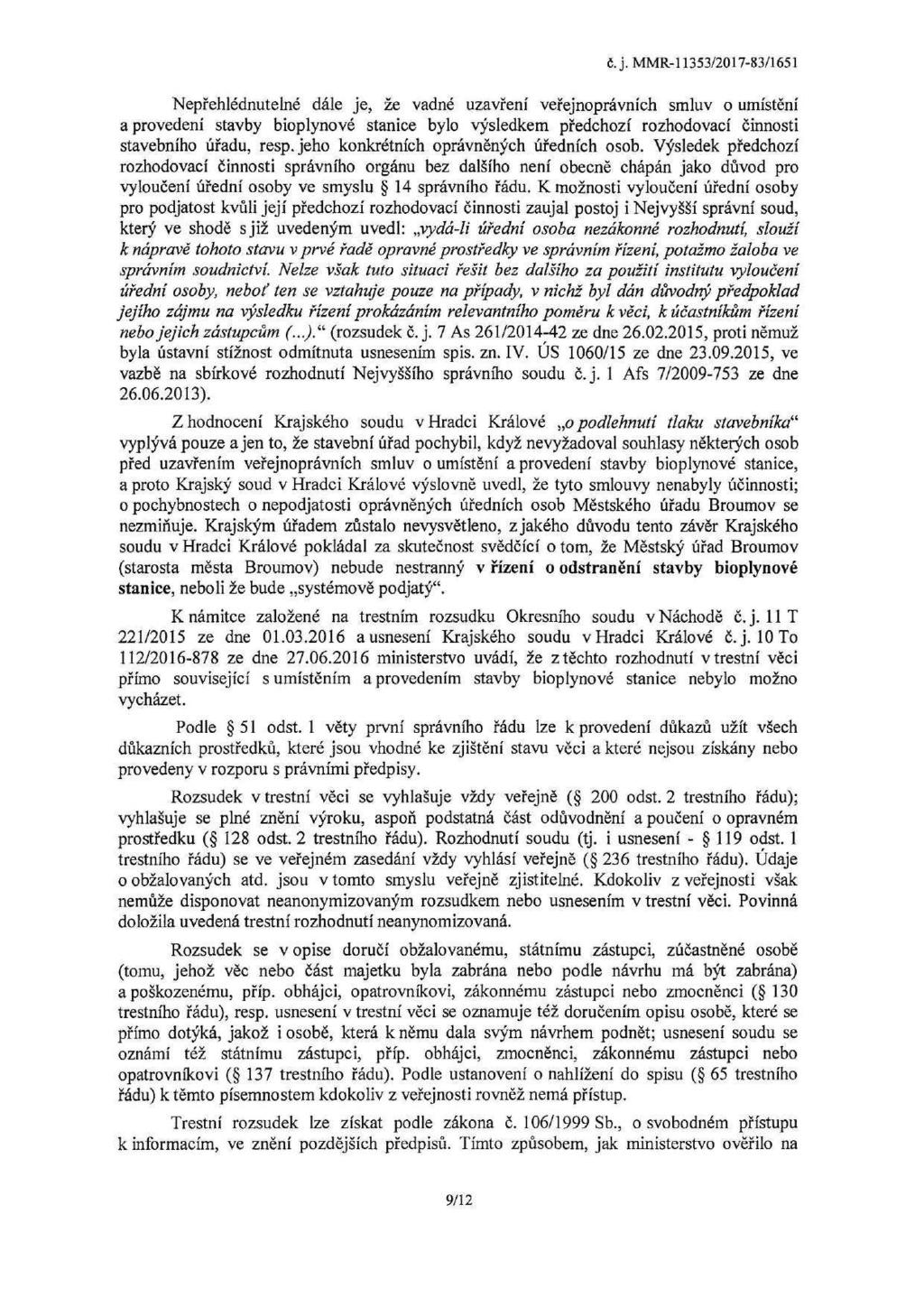 Nepřehlédnutelné dále je, že vadné uzavření veřejnoprávních smluv o umístění a provedení stavby bioplynové stanice bylo výsledkem předchozí rozhodovací činnosti stavebního úřadu, resp.