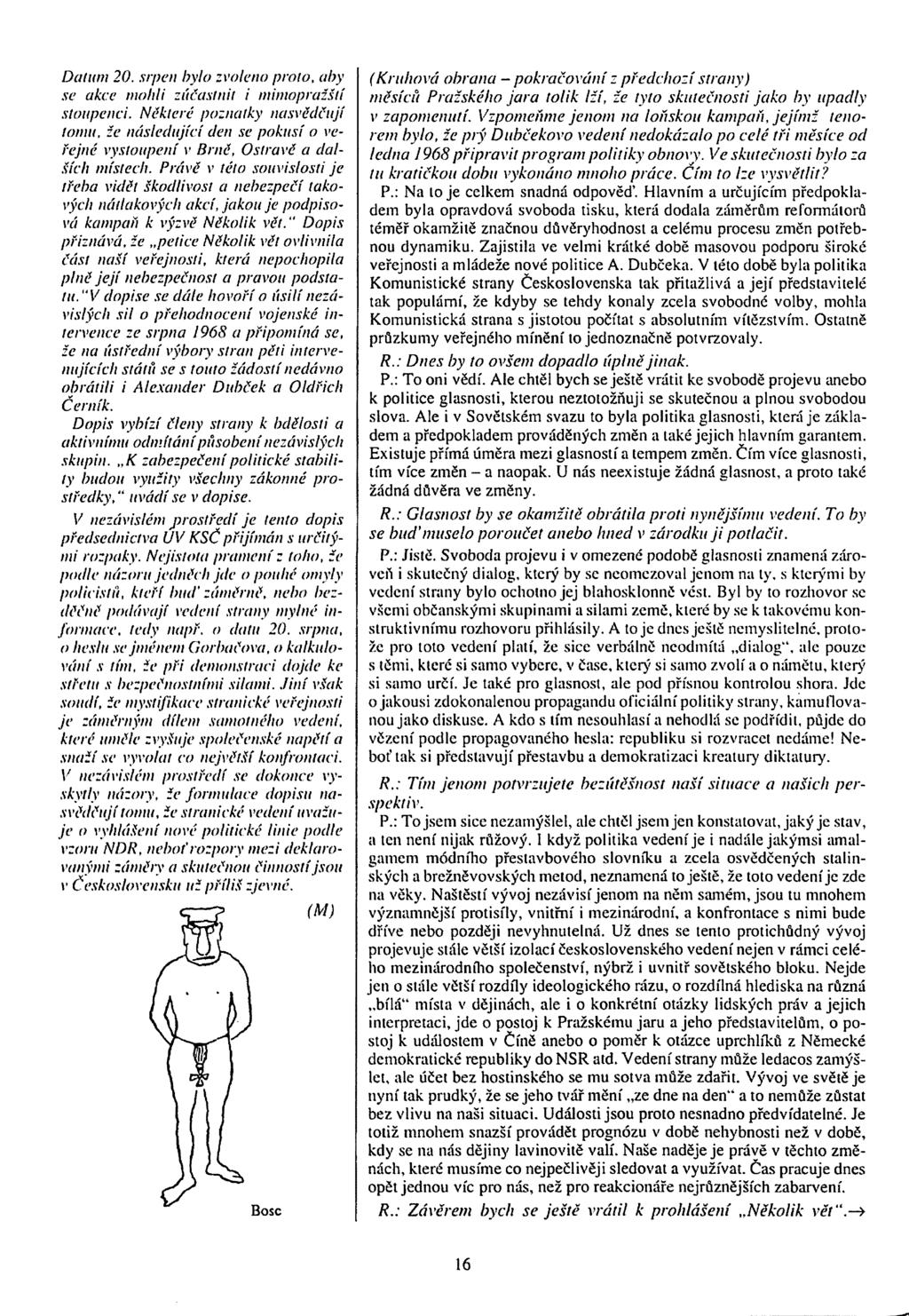 Datum 20. srpen bylo zvoleno proto, aby se akce mohli zúčastnit i mimopražští stoupenci.