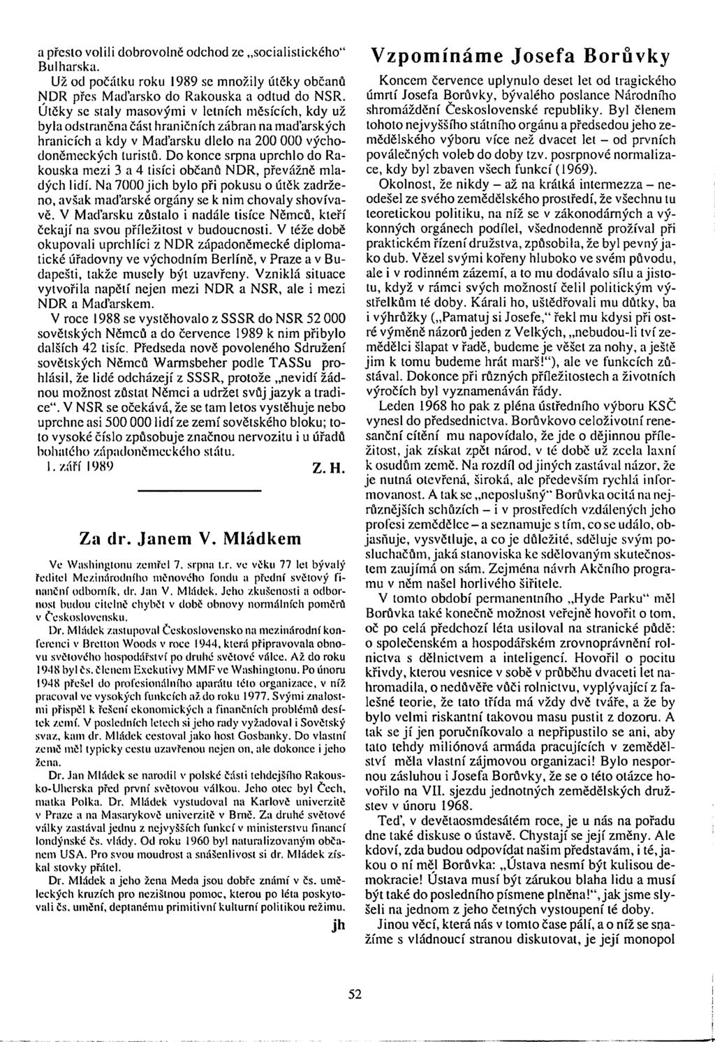 a presto volili dobrovolně odchod ze socialistického" Bulharska. Už od počátku roku 1989 se množily útěky občanů NDR přes Maďarsko do Rakouska a odtud do NSR.