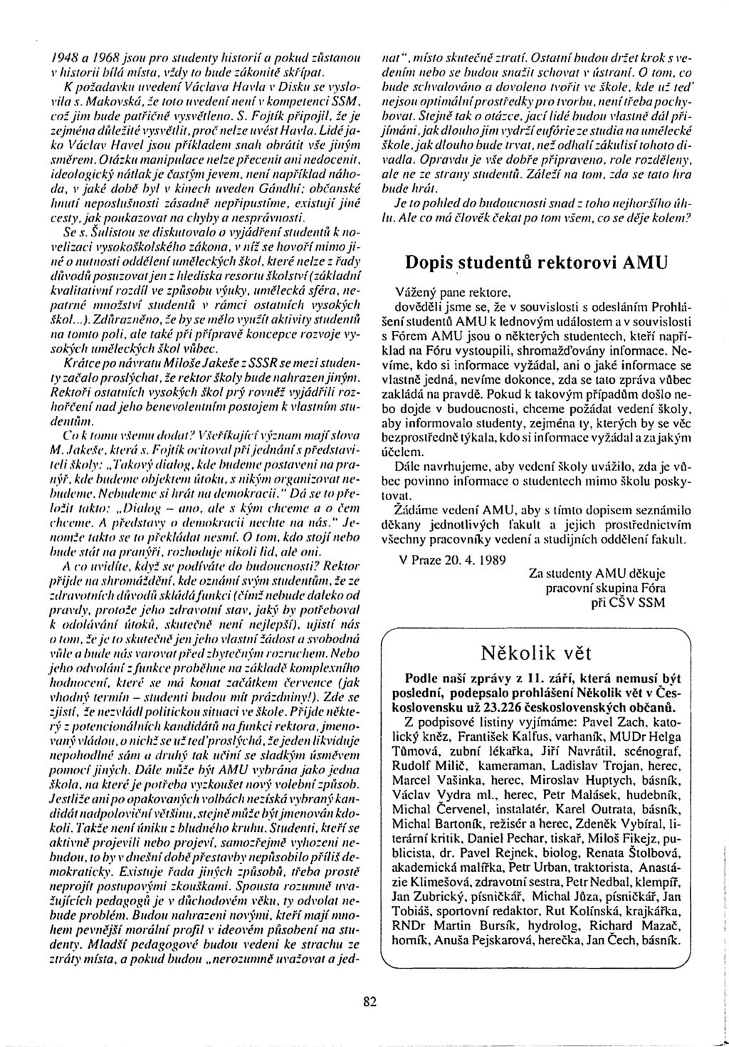 / 948 a 1968 jsou pro studenty historií a pokud zůstanou v historii bitá místa, vždy to bude zákonitě skřípat. Kpožadavku uvedení Václava Havla v Disku se vyslovila s.