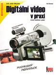 knižní tipy Digitální video v praxi Digitální video Pokud se podle této knihy budete chtít naučit tvořit videa, budete nejspíš zklamáni.