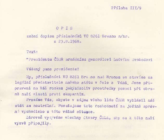 106 Vojenské řešení pražského jara Dopis vojáků posádky Brezno prezidentu L. Svobodovi z 23. 8. 1968 (VÚA) a že i lid v ulicích byl oklamán pravicovými silami.