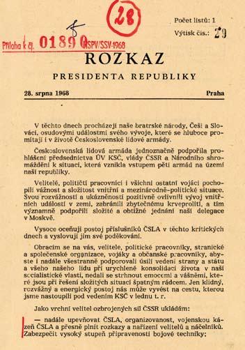 VI. Armáda v srpnu 1968 41 Rozkaz prezidenta republiky z 28. 8. 1968 (VÚA) Prezident, vcelku spokojen, všem poděkoval za doklady a dodal, že jako ve Štúrovu se mělo postupovat v celé republice.