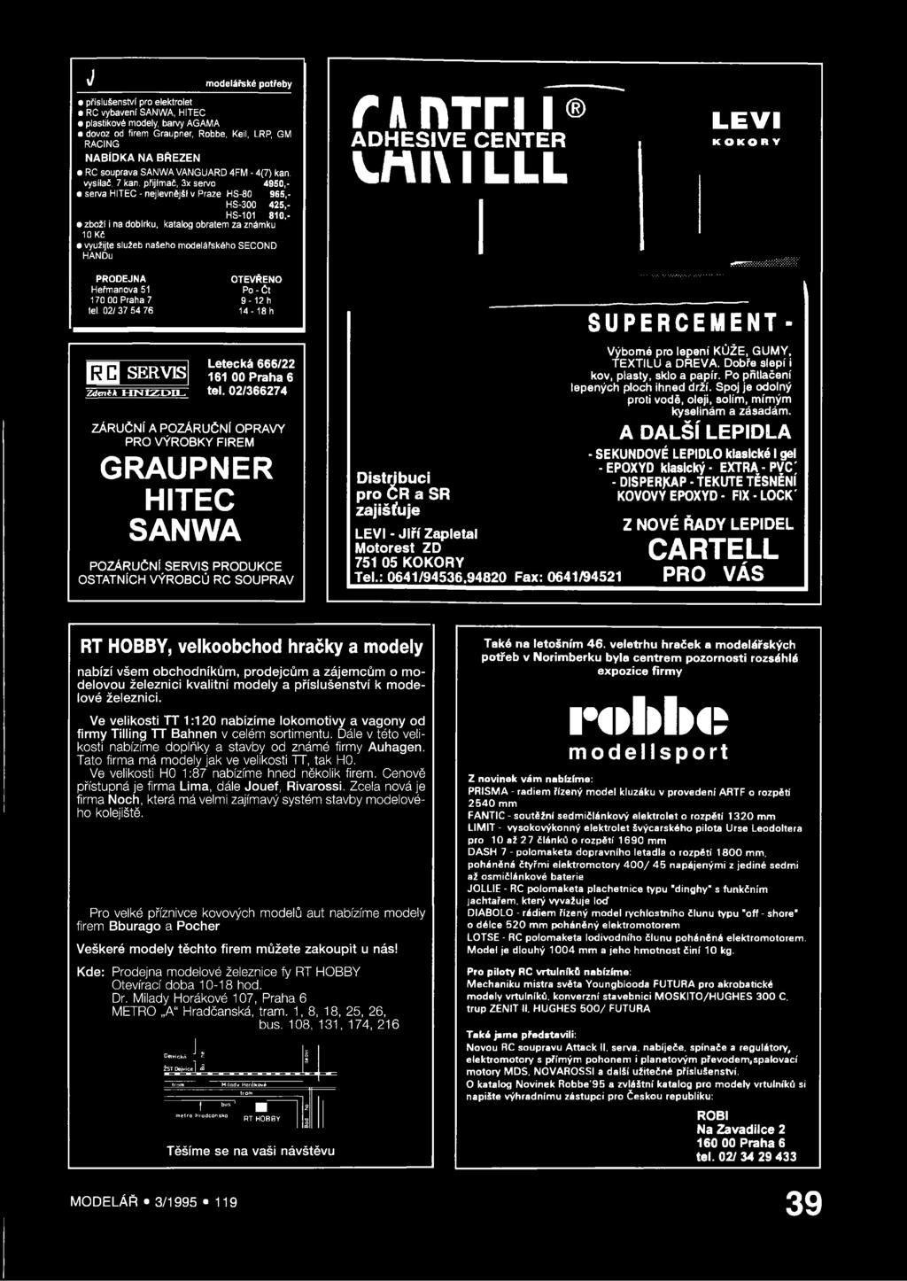 přijímač, 3x servo 4950,- e serva HITEC - nejlevnější v Praze HS-80 965,- HS-300 425,- HS-101 810,- zboží i na dobírku, katalog obratem za známku 10 Kč využijte služeb našeho modelářského SECOND