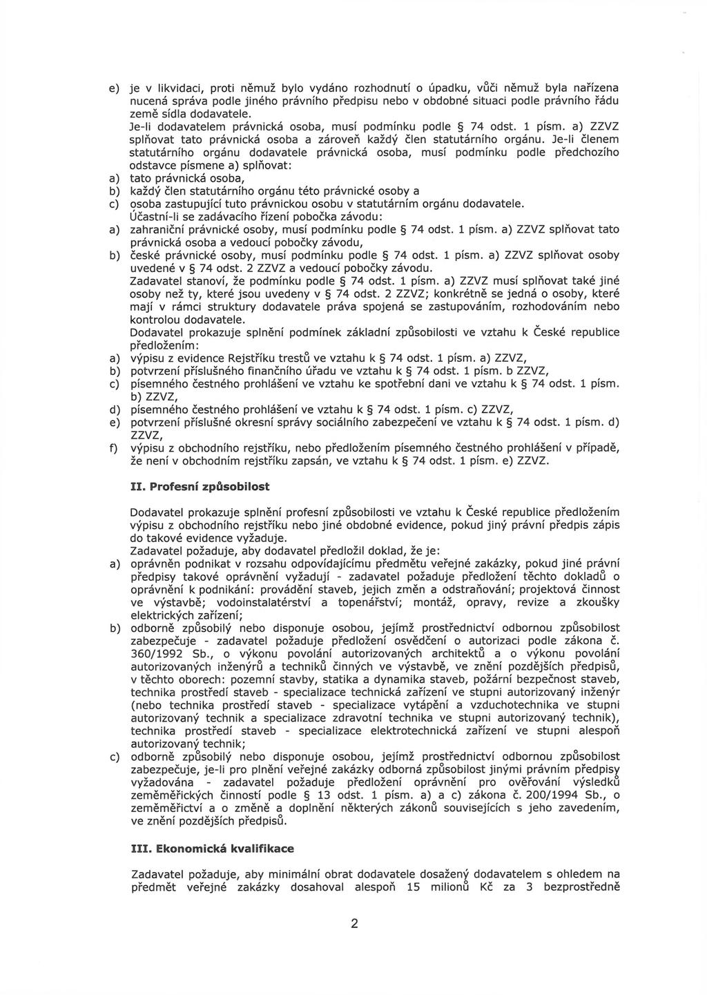 e) je v likvidaci, proti němuž bylo vydáno rozhodnutí o úpadku, vůči němuž byla nařízena nucená správa podle jiného právního předpisu nebo v obdobné situaci podle právního řádu země sídla dodavatele.