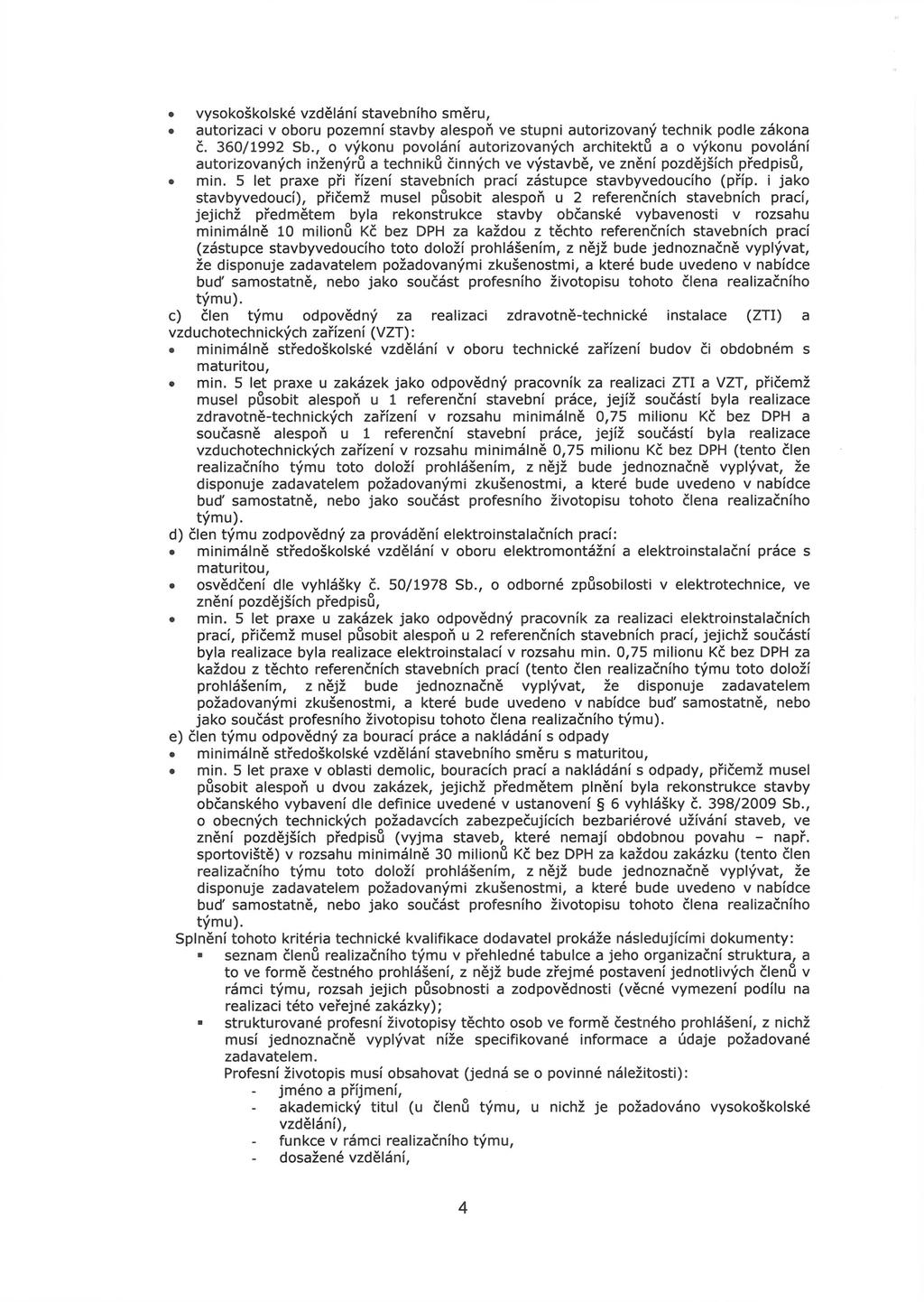 vysokoškolské vzdělání stavebního směru, autorizaci v oboru pozemní stavby alespoň ve stupni autorizovaný technik podle zákona č. 360/1992 Sb.