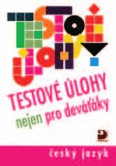 ČESKÝ JAZYK pro 6. 9. ročník ZŠ Testové úlohy nejen pro deváťáky český jazyk F. Brož, G. Sittová 109 Kč o. č. 1281 B5 88 s. 1. vyd.