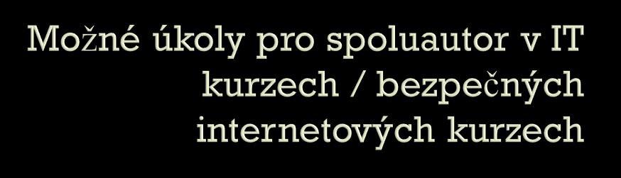 Technické úkoly: ukázat účastníkům internetové stránky; ukázat účastníkům jak funguje facebook; říci a ukázat, jak se odhlásit z facebooku; ukázat, jak si