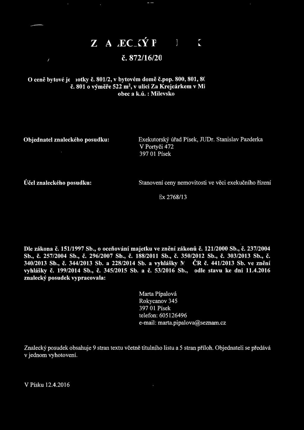 Stanislav Pazderka V PortyCi 4 72 397 01 Pisek Ucel znaleckeho posudku: Stanoveni ceny nemovitosti ve veci exekucniho fizeni ~