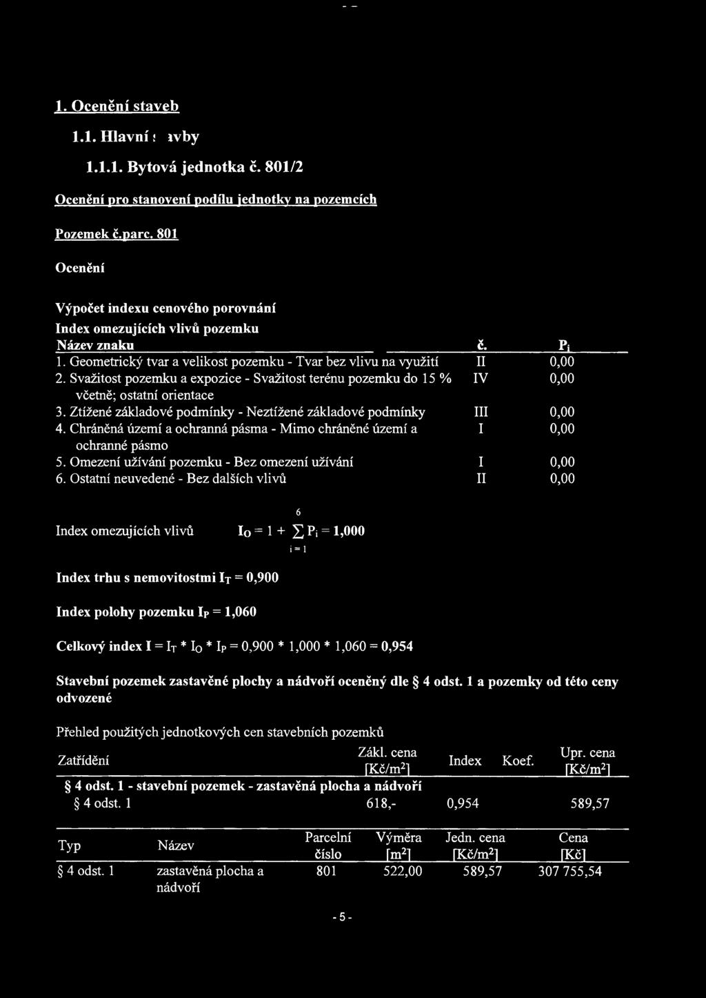 Svazitost pozemku a expozice - Svazitost terenu pozemku do 15 % vcetne; ostatni orientace 3. Ztizene zakladove podminky - Neztizene zakladove podminky 4.