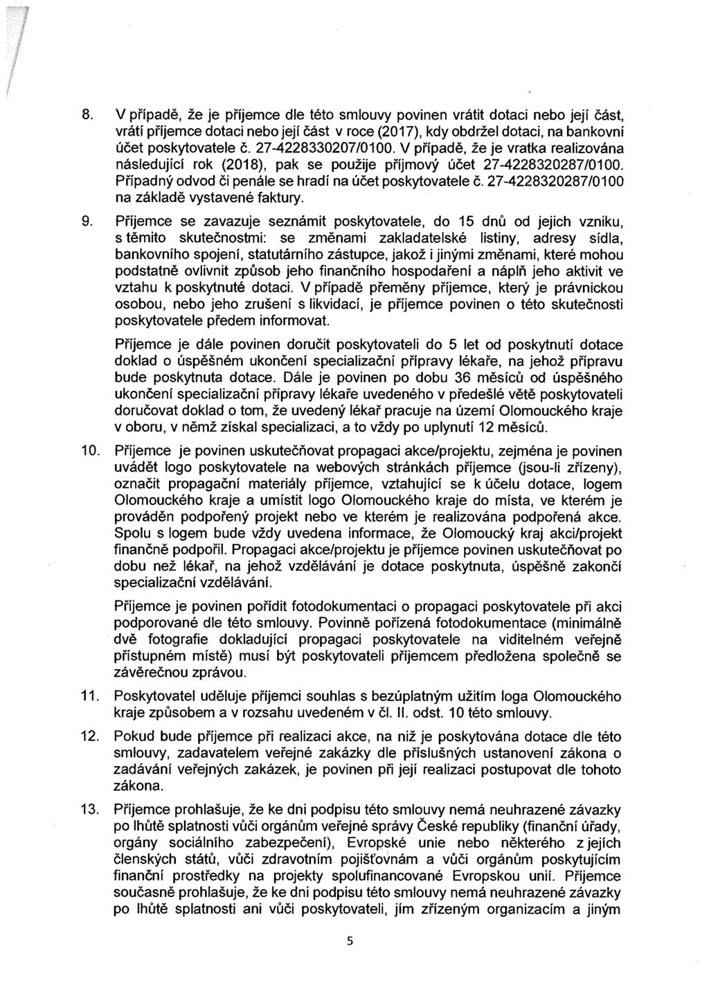 8. 9. V případě, že je příjemce dle této smlouvy povinen vrátit dotaci nebo její část, vrátí příjemce dotaci nebo její část v roce (2017), kdy obdržel dotaci, na bankovní účet poskytovatele č.