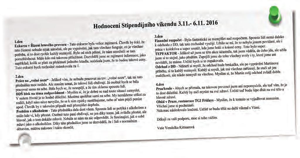 Stipendijní program Jedná se o komplexní finanèní podporu pøi studiu s cílem umožnit dìtem z dìtských domovù studovat obor, který si samy vyberou Z programu lze hradit cestovné do školy, ubytování na