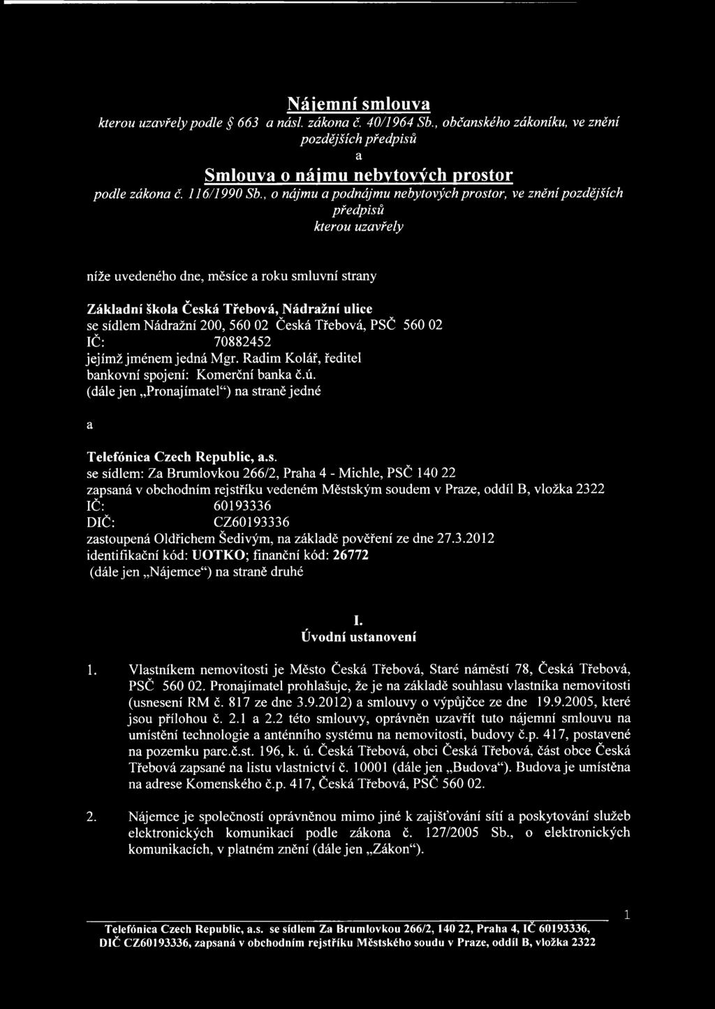 200, 560 02 Česká Třebová, PSČ 560 02 IČ: 70882452 jejímž jménem jedná Mgr. Radim Kolář, ředitel bankovní spojení: Komerční banka č.ú.