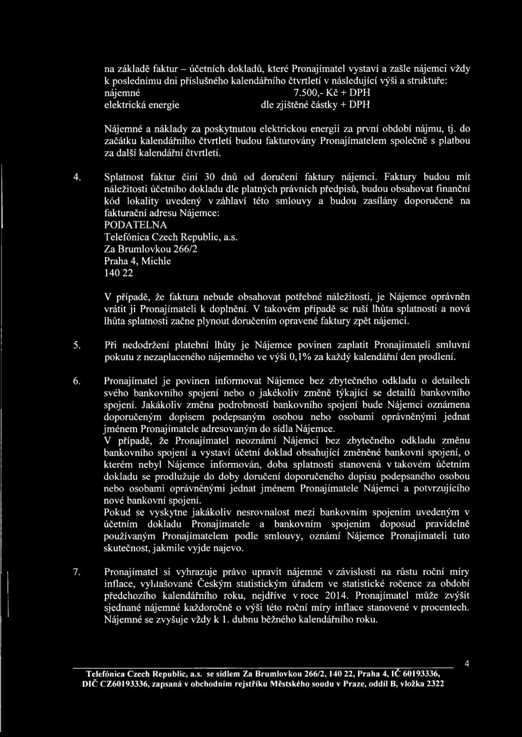 do začátku kalendářního čtvrtletí budou fakturovány Pronajímatelem společně s platbou za další kalendářní čtvrtletí. 4. Splatnost faktur činí 30 dnů od doručení faktury nájemci.