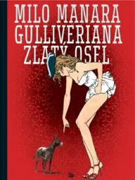 Překlad: Marie Dudilieux Ilustrace: Milo Manara Vázaná, 128 stran, 498 Kč, EAN: 9788025721407 https://www.kosmas.cz/knihy/231182/gulliveriana.-zlaty-osel/ Milo Manara GULLIVERIANA.