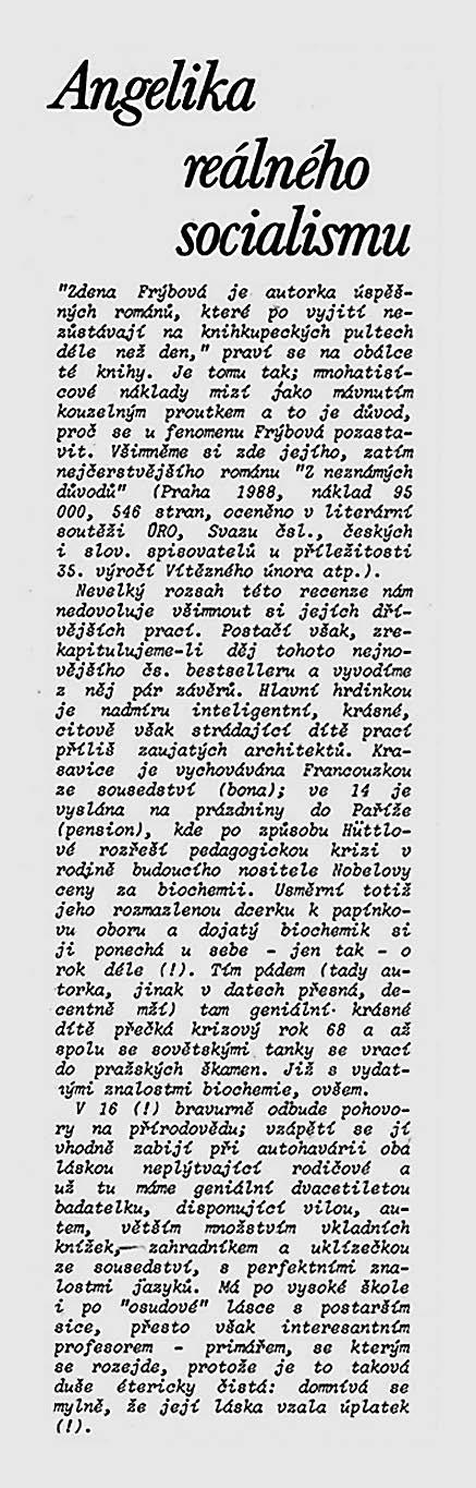 Ve snaze zaujmout čtenáře vyšla Frýbová také vstříc narůstající společenské kritičnosti druhé poloviny osmdesátých let a začala individuální zdroje lidského vyšinutí propojovat s negativními