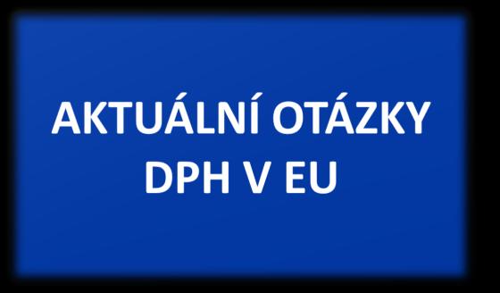 Růžena Hrůšová IFA ČR, Praha, 17. října 2017 Harmonizace pravidel DPH pro poukazy směrnice Rady (EU) 2016/1065 ze dne 27.