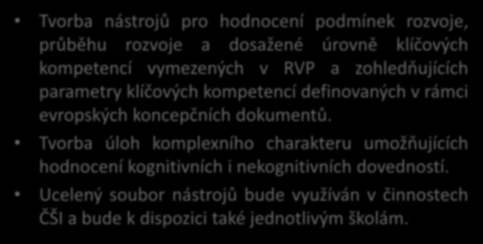 Hodnocení klíčových kompetencí Tvorba nástrojů pro hodnocení podmínek rozvoje, průběhu rozvoje a dosažené úrovně klíčových kompetencí vymezených v RVP a zohledňujících parametry klíčových kompetencí