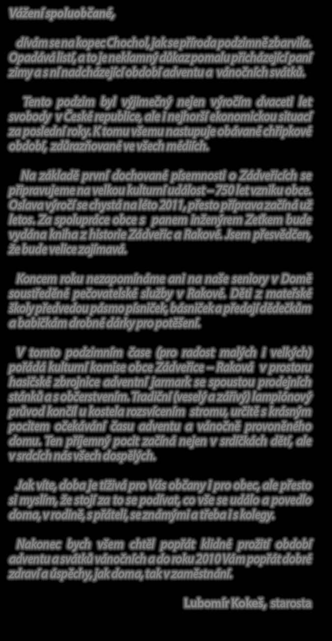 Tento podzim byl výjimečný nejen výročím dvaceti let svobody v České republice, ale i nejhorší ekonomickou situací za poslední roky.