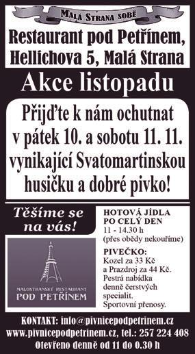 Hospoda Koza nostra, Újezd 8 (na rohu). Galerie Eclectic, Jánský vršek 1. AS Optic, Újezd 46. Salon Mila, Vítězná 12. Restaurace Luka Lu, Újezd 33. Café Melvin, Pohořelec 8.
