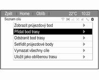 44 Navigace čímž otevřete položku Nabídka trasy, a poté vyberte položku Seznam cílů. Zobrazí se podnabídka. Přidávání waypointů Pro vložení vloženého cíle zvolte Přidat bod trasy.