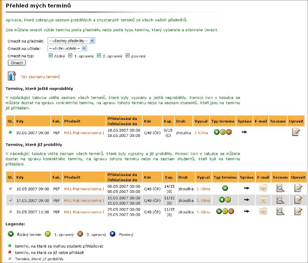 5 Přehled vypsaných termínů Přehled vypsaných termínů je aplikací, která zobrazuje seznam termínů kontrolních testů, zápočtů, zkoušek atd.