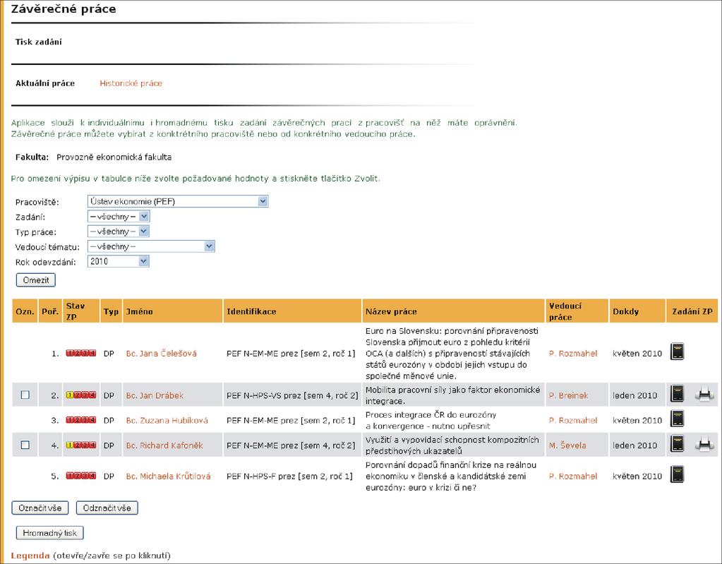 6 ZÁVĚREČNÉ PRÁCE Obrázek 105 Tisk zadání závěrečných prací Tisknout lze pouze kompletně vložená zadání, taková zadání mají ve sloupci Stav ZP na první pozici žlutou ikonu, dále lze úplnost zadání