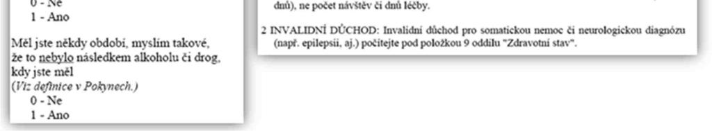 (verifikační funkce diagnostického rozhovoru). Z toho plyne, že může být zaměřen anamnesticky (příp. přímo spojen s vyplněním anamnestického dotazníku, viz dále v textu str.