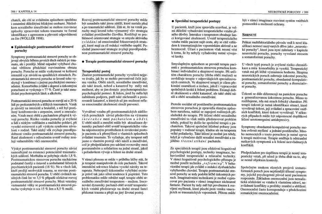 388 I KAPITOLA 14 NEUROTICKÉ PORUCHY I 389 chateli, ale cítí se zvláštním způsobem opuštěno i ostatními důležitými blízkými osobami.