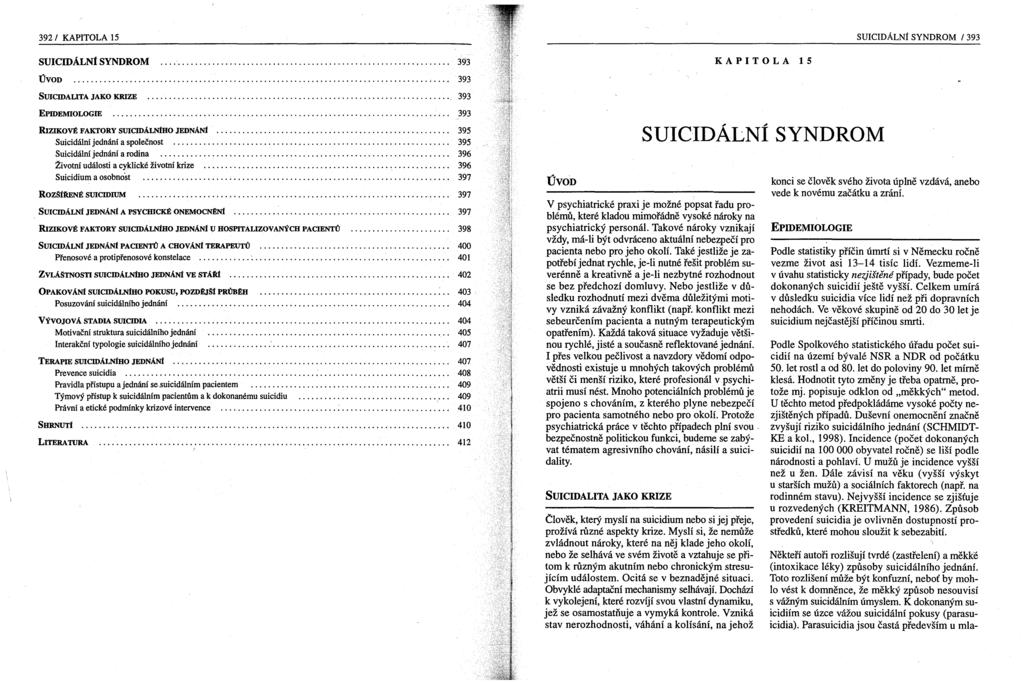 392/ KAPITOLA 15 SUlCIDÁLNí SYNDROM / 393 SUICIDÁLNí SYNDROM ÚVOD 393 393 KAPITOLA 15 SUlCIDALITA JAKO KRIZE..., 393 EPIDEMIOLOGffi... ;.. 393 RIZIKOVÉ FAKTORY SUlCIDÁLNíHO JEDNÁNí.