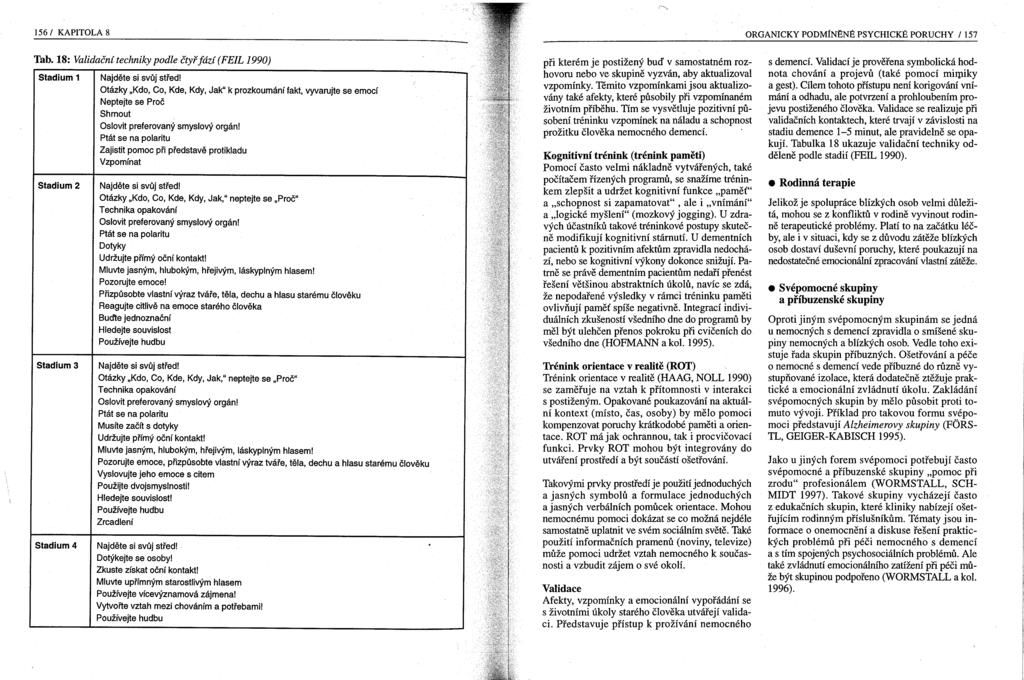 156/ KAPITOLA 8 ORGANICKY PODMíNĚNÉ PSYCHICKÉ PORUCHY / 157 Tab. 18: Validační techniky podle čtyř fází (FEIL 1990) Stadium 1 Stadium 2 Stadium 3 Najděte si svůj střed!