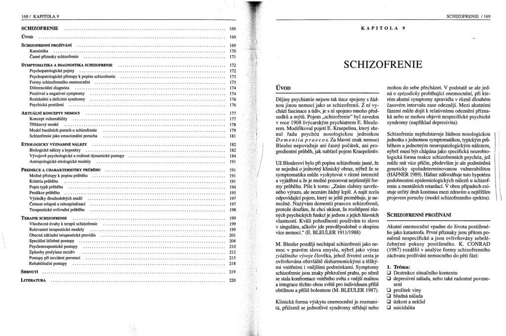 168 I KAPITOLA 9 SCHIZOFRENIE I 169 scmzofrenie ÚVOD 169 169 KAPITOLA 9 ScmZOFRENNÍ PROživ ÁNÍ Kazuistika Casné příznaky schizofrenie SYMPTOMATIKA A DIAGNOSTIKA SCmZOFRENIE Psychopatologické pojmy.