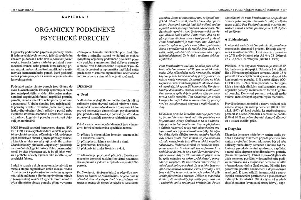 136/ KAPITOLA 8 ORGANICKY PODMíNĚNÉ PSYCHICKÉ PORUCHY /137 KAPITOLA 8 ORGANICKY PODMÍNĚNÉ PSYCHICKÉ PORUCHY Organicky podmíněné psychické poruchy zahrnjí řadu psychických nemocí, jejichž společným