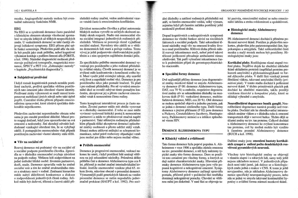 142/ KAPITOLA 8 ORGANICKY PODMÍNĚNÉ PSYCHICKÉ PORUCHY / 143 mozku. Angiografické metody mohou být eventuálně nahrazeny funkčním NMR.