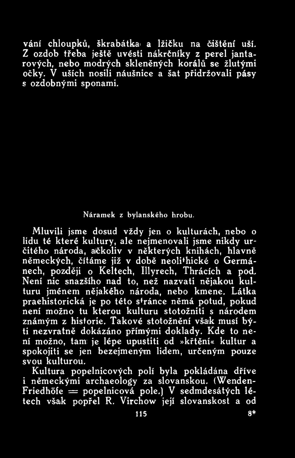knihách, hlavně německých, čítáme již v době neoli+hické o Germánech, později o Keltech, Illyrech, Thrácích a pod.