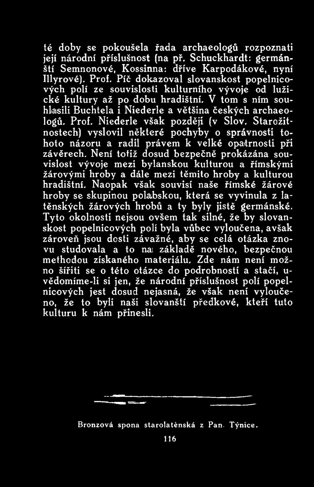 Není totiž dosud bezpečně prokázána souvislost vývoje mezi bylanskou kulturou a římskými žárovými hroby a dále mezi těmito hroby a kulturou hradištní.