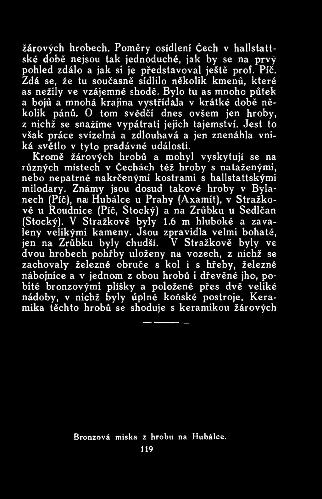 Jest to však práce svízelná a zdlouhavá a jen znenáhla vniká světlo v tyto pradávné události.