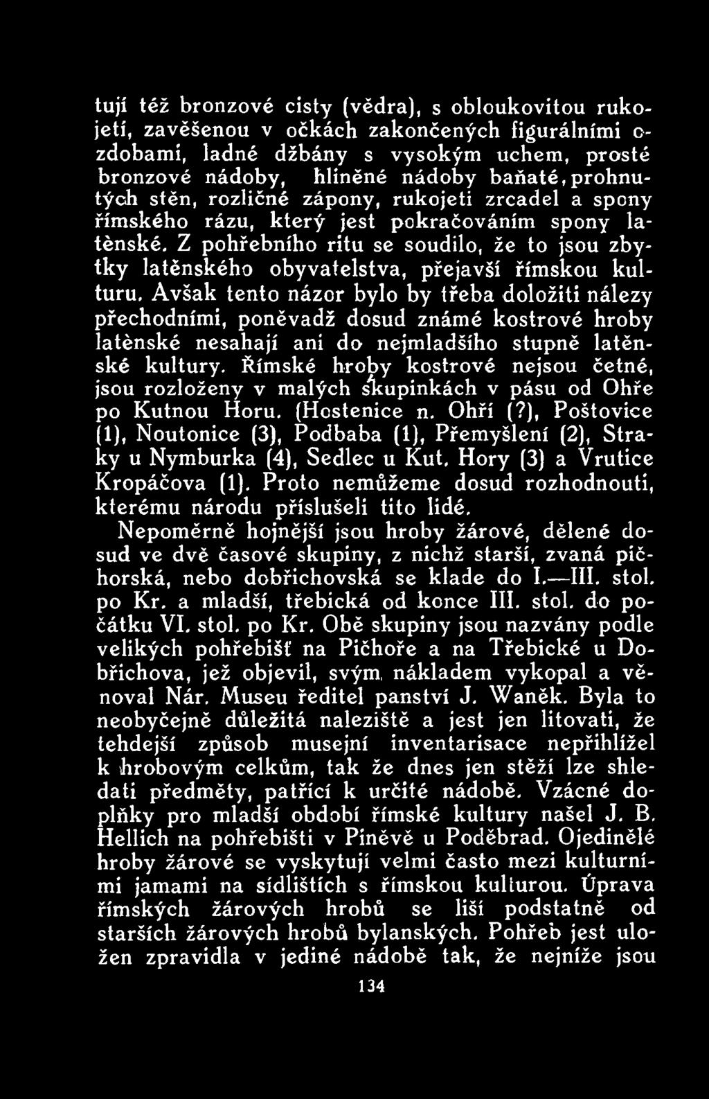Římské hroby kostrové nejsou četné, jsou rozloženy v malých slkupinkách v pásu od Ohře po Kutnou Horu. (Hcstenice n. Ohří (?