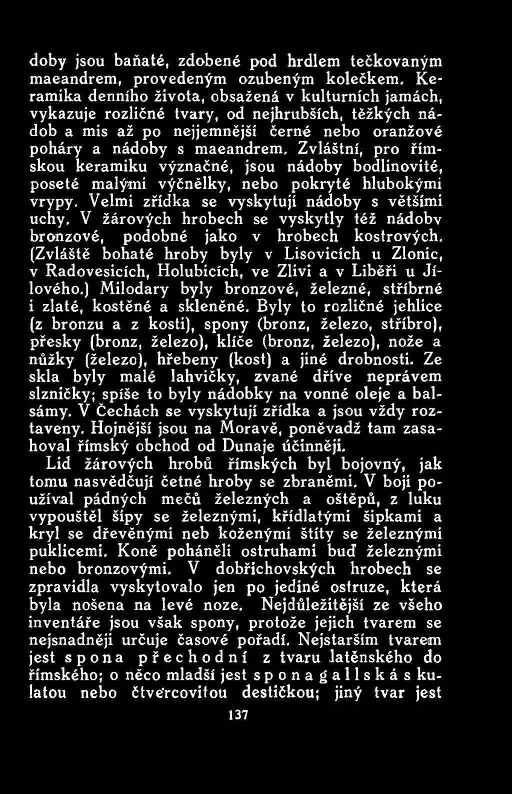 ) Milodary byly bronzové, železné, stříbrné i zlaté, kostěné a skleněné.