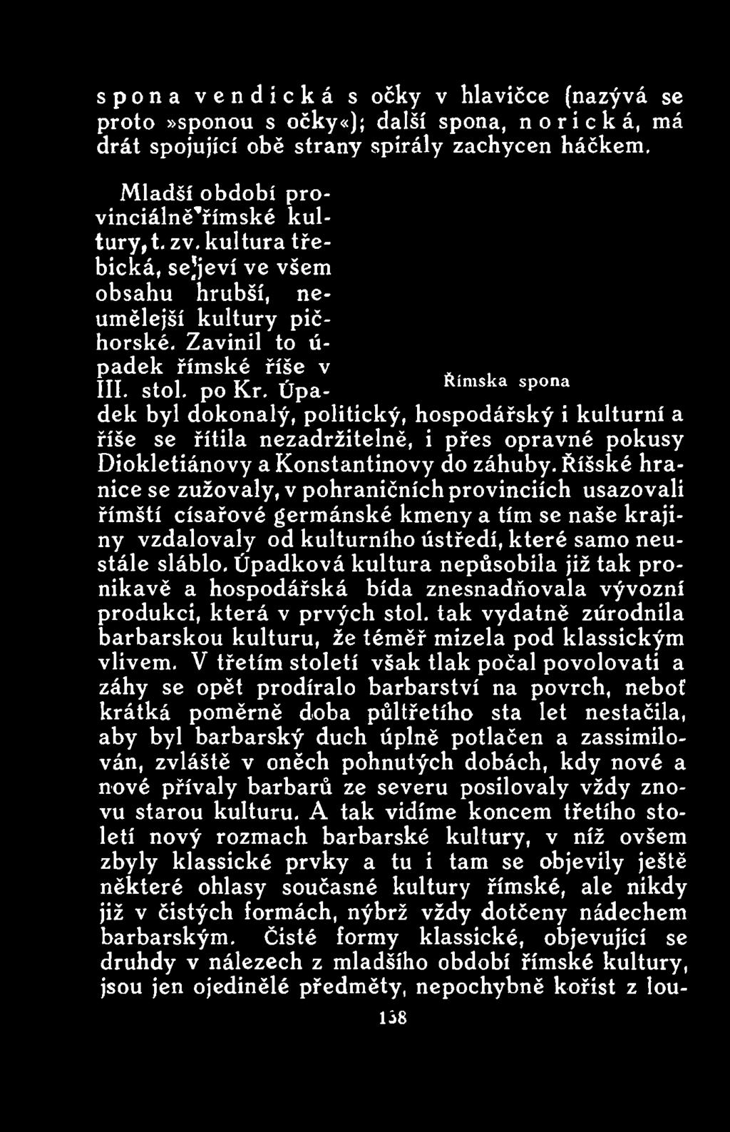 Úpadková kultura nepůsobila již tak pronikavě a hospodářská bída znesnadňovala vývozní produkci, která v prvých stol.
